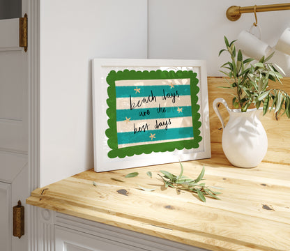 Beach Days are the best Quote / Coastal Art Print