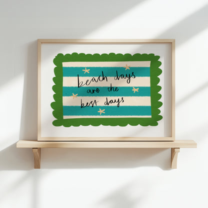 Beach Days are the best Quote / Coastal Art Print